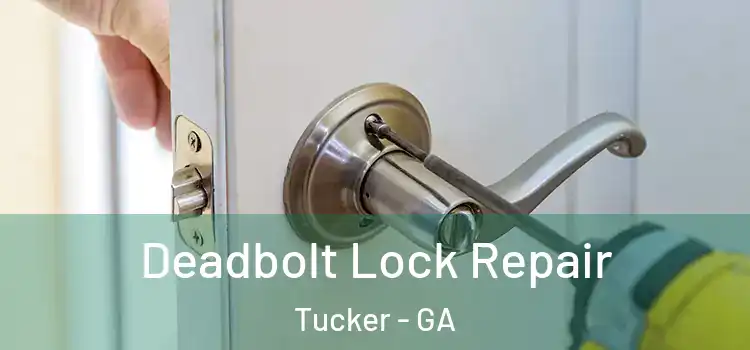 Deadbolt Lock Repair Tucker - GA