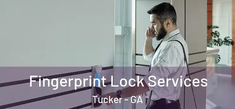 Fingerprint Lock Services Tucker - GA